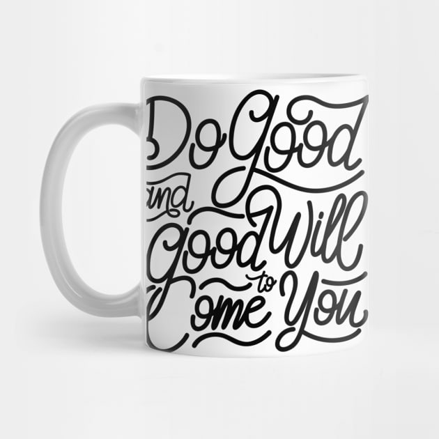 Do good and good will come to you by GearGoodies